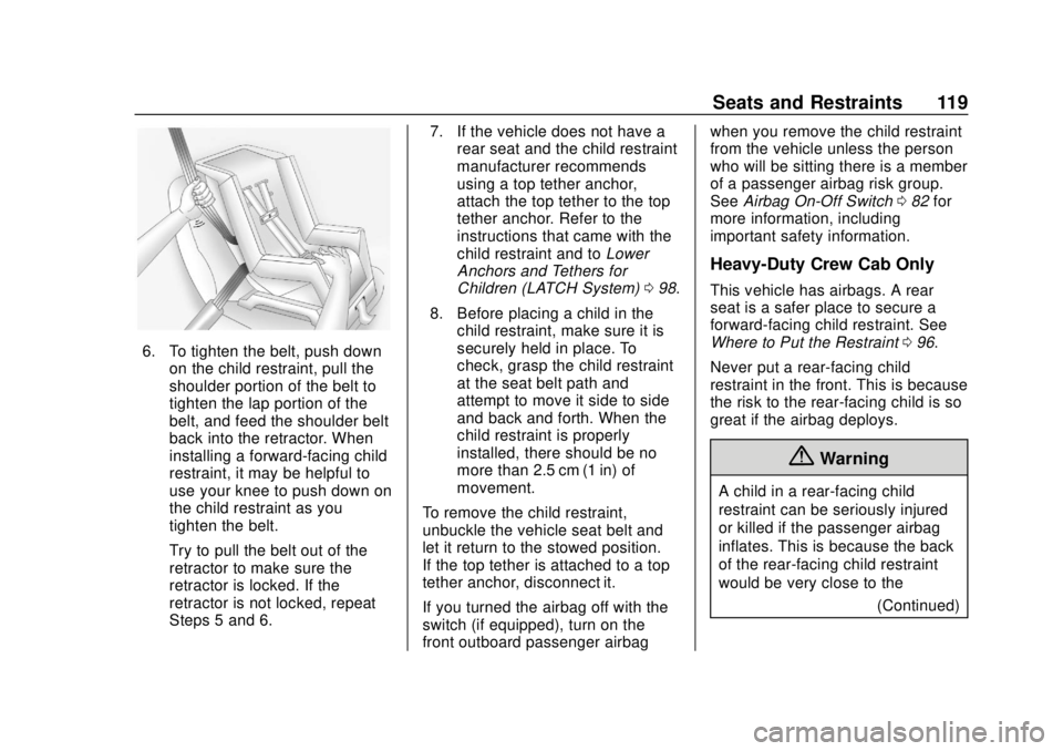CHEVROLET SILVERADO 1500 LD 2019 Owners Manual Chevrolet Silverado LD 1500 and Silverado 2500/3500 Owner Manual (GMNA-
Localizing-U.S./Canada-12162993) - 2019 - crc - 7/30/18
Seats and Restraints 119
6. To tighten the belt, push downon the child r CHEVROLET SILVERADO 1500 LD 2019 Owners Manual Chevrolet Silverado LD 1500 and Silverado 2500/3500 Owner Manual (GMNA-
Localizing-U.S./Canada-12162993) - 2019 - crc - 7/30/18
Seats and Restraints 119
6. To tighten the belt, push downon the child r
