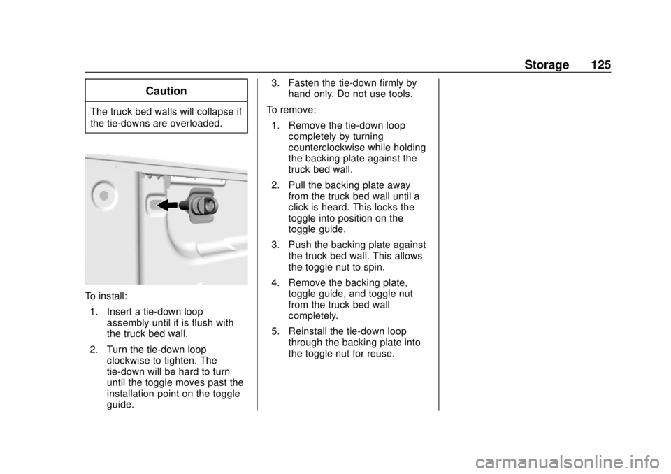 CHEVROLET SILVERADO 1500 LD 2019 Owners Manual Chevrolet Silverado LD 1500 and Silverado 2500/3500 Owner Manual (GMNA-
Localizing-U.S./Canada-12162993) - 2019 - crc - 7/30/18
Storage 125
Caution
The truck bed walls will collapse if
the tie-downs a CHEVROLET SILVERADO 1500 LD 2019 Owners Manual Chevrolet Silverado LD 1500 and Silverado 2500/3500 Owner Manual (GMNA-
Localizing-U.S./Canada-12162993) - 2019 - crc - 7/30/18
Storage 125
Caution
The truck bed walls will collapse if
the tie-downs a