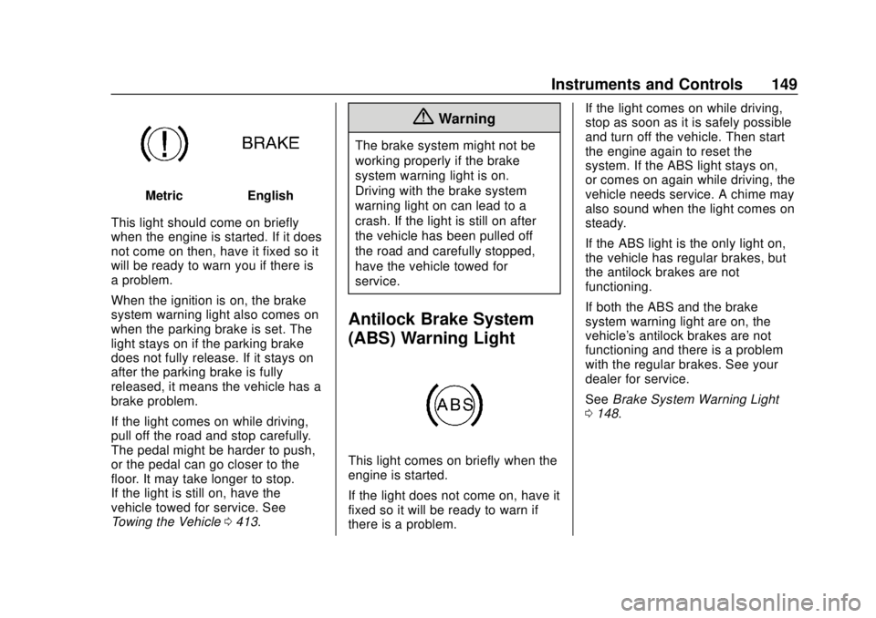 CHEVROLET SILVERADO 1500 LD 2019 Owners Manual Chevrolet Silverado LD 1500 and Silverado 2500/3500 Owner Manual (GMNA-
Localizing-U.S./Canada-12162993) - 2019 - crc - 7/30/18
Instruments and Controls 149
MetricEnglish
This light should come on bri CHEVROLET SILVERADO 1500 LD 2019 Owners Manual Chevrolet Silverado LD 1500 and Silverado 2500/3500 Owner Manual (GMNA-
Localizing-U.S./Canada-12162993) - 2019 - crc - 7/30/18
Instruments and Controls 149
MetricEnglish
This light should come on bri