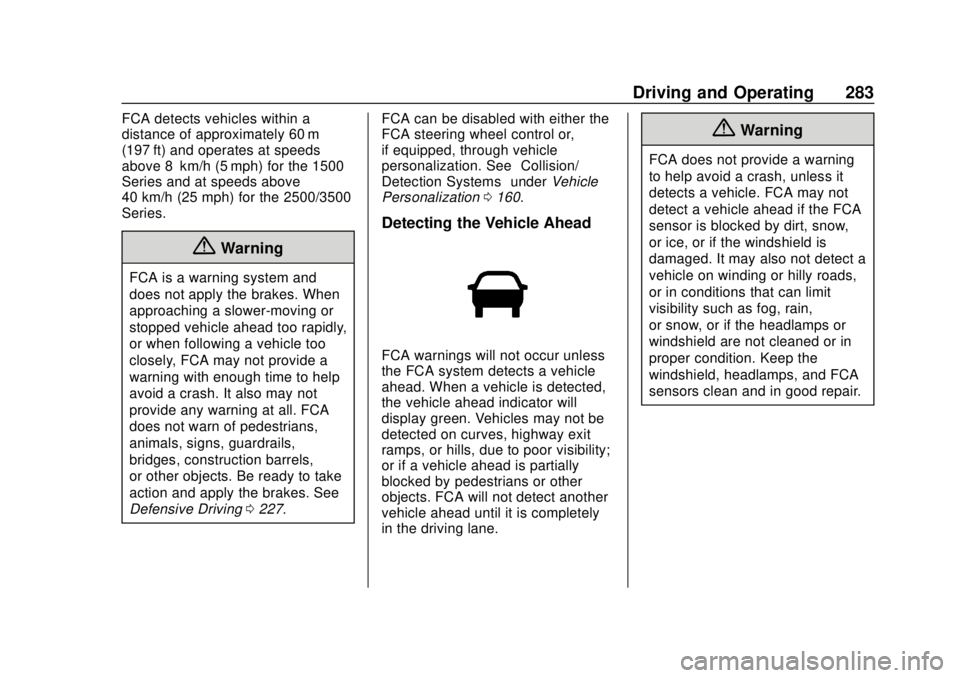 CHEVROLET SILVERADO 1500 LD 2019  Owners Manual Chevrolet Silverado LD 1500 and Silverado 2500/3500 Owner Manual (GMNA-
Localizing-U.S./Canada-12162993) - 2019 - crc - 7/30/18
Driving and Operating 283
FCA detects vehicles within a
distance of appr