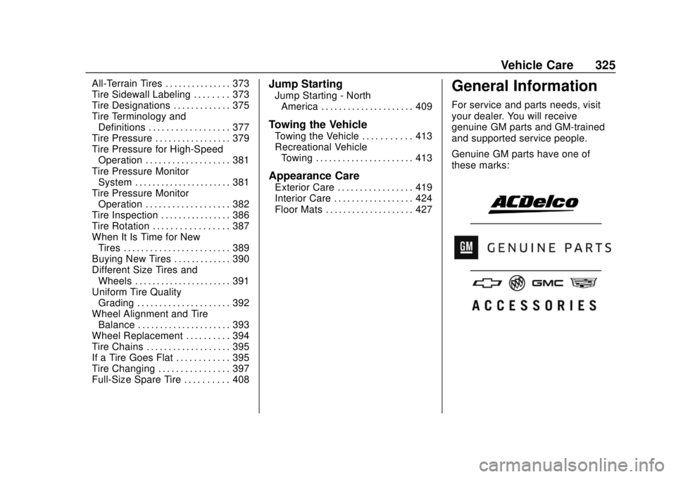 CHEVROLET SILVERADO 1500 LD 2019 Owners Manual Chevrolet Silverado LD 1500 and Silverado 2500/3500 Owner Manual (GMNA-
Localizing-U.S./Canada-12162993) - 2019 - crc - 7/30/18
Vehicle Care 325
All-Terrain Tires . . . . . . . . . . . . . . . 373
Tir CHEVROLET SILVERADO 1500 LD 2019 Owners Manual Chevrolet Silverado LD 1500 and Silverado 2500/3500 Owner Manual (GMNA-
Localizing-U.S./Canada-12162993) - 2019 - crc - 7/30/18
Vehicle Care 325
All-Terrain Tires . . . . . . . . . . . . . . . 373
Tir