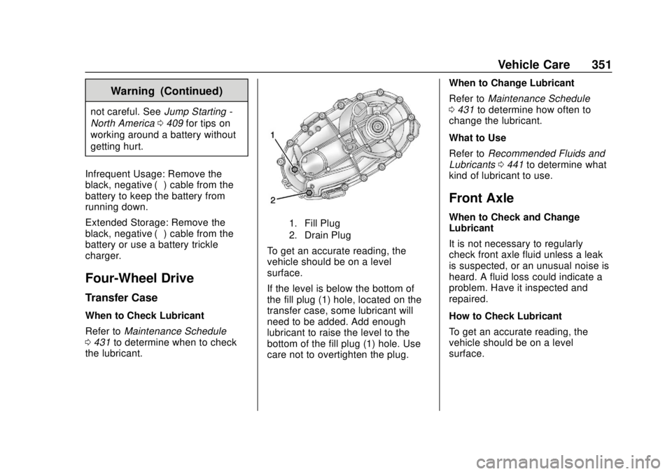 CHEVROLET SILVERADO 1500 LD 2019  Owners Manual Chevrolet Silverado LD 1500 and Silverado 2500/3500 Owner Manual (GMNA-
Localizing-U.S./Canada-12162993) - 2019 - crc - 7/30/18
Vehicle Care 351
Warning (Continued)
not careful. SeeJump Starting -
Nor