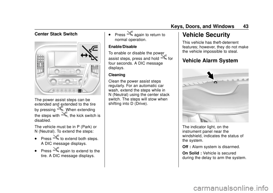CHEVROLET SILVERADO 1500 LD 2019 Owners Manual Chevrolet Silverado LD 1500 and Silverado 2500/3500 Owner Manual (GMNA-
Localizing-U.S./Canada-12162993) - 2019 - crc - 7/30/18
Keys, Doors, and Windows 43
Center Stack Switch
The power assist steps c CHEVROLET SILVERADO 1500 LD 2019 Owners Manual Chevrolet Silverado LD 1500 and Silverado 2500/3500 Owner Manual (GMNA-
Localizing-U.S./Canada-12162993) - 2019 - crc - 7/30/18
Keys, Doors, and Windows 43
Center Stack Switch
The power assist steps c