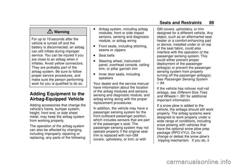 CHEVROLET SILVERADO 1500 LD 2019 Owners Manual Chevrolet Silverado LD 1500 and Silverado 2500/3500 Owner Manual (GMNA-
Localizing-U.S./Canada-12162993) - 2019 - crc - 7/30/18
Seats and Restraints 89
{Warning
For up to 10 seconds after the
vehicle CHEVROLET SILVERADO 1500 LD 2019 Owners Manual Chevrolet Silverado LD 1500 and Silverado 2500/3500 Owner Manual (GMNA-
Localizing-U.S./Canada-12162993) - 2019 - crc - 7/30/18
Seats and Restraints 89
{Warning
For up to 10 seconds after the
vehicle