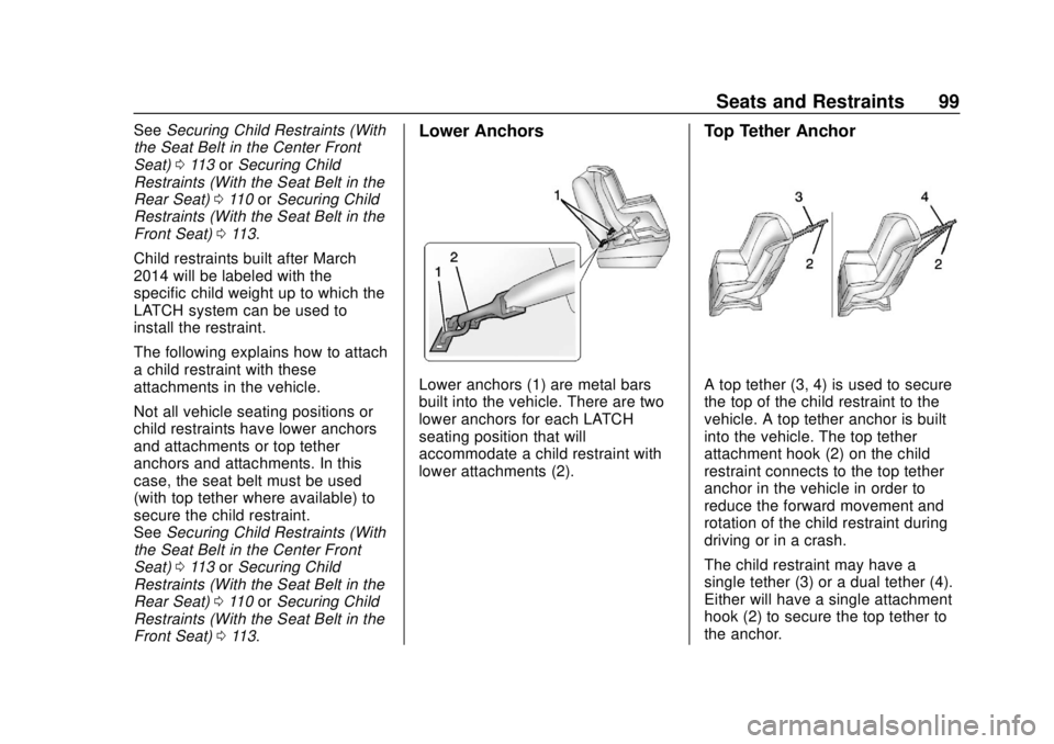 CHEVROLET SILVERADO 1500 LD 2019 Owners Manual Chevrolet Silverado LD 1500 and Silverado 2500/3500 Owner Manual (GMNA-
Localizing-U.S./Canada-12162993) - 2019 - crc - 7/30/18
Seats and Restraints 99
SeeSecuring Child Restraints (With
the Seat Belt CHEVROLET SILVERADO 1500 LD 2019 Owners Manual Chevrolet Silverado LD 1500 and Silverado 2500/3500 Owner Manual (GMNA-
Localizing-U.S./Canada-12162993) - 2019 - crc - 7/30/18
Seats and Restraints 99
SeeSecuring Child Restraints (With
the Seat Belt