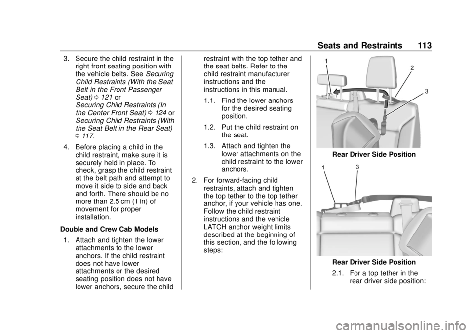 CHEVROLET SILVERADO 2019 Owners Manual Chevrolet Silverado Owner Manual (GMNA-Localizing-U.S./Canada/Mexico-
1500-11698642) - 2019 - CRC - 2/20/19
Seats and Restraints 113
3. Secure the child restraint in theright front seating position wi CHEVROLET SILVERADO 2019 Owners Manual Chevrolet Silverado Owner Manual (GMNA-Localizing-U.S./Canada/Mexico-
1500-11698642) - 2019 - CRC - 2/20/19
Seats and Restraints 113
3. Secure the child restraint in theright front seating position wi