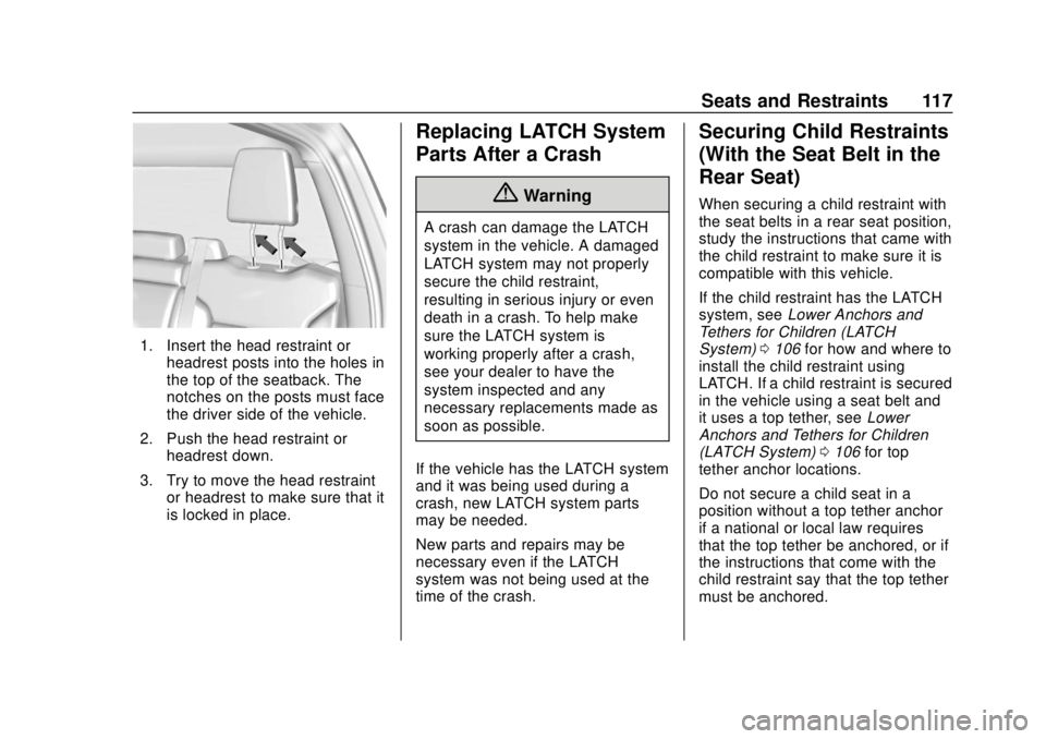 CHEVROLET SILVERADO 2019 Owners Manual Chevrolet Silverado Owner Manual (GMNA-Localizing-U.S./Canada/Mexico-
1500-11698642) - 2019 - CRC - 2/20/19
Seats and Restraints 117
1. Insert the head restraint orheadrest posts into the holes in
the CHEVROLET SILVERADO 2019 Owners Manual Chevrolet Silverado Owner Manual (GMNA-Localizing-U.S./Canada/Mexico-
1500-11698642) - 2019 - CRC - 2/20/19
Seats and Restraints 117
1. Insert the head restraint orheadrest posts into the holes in
the