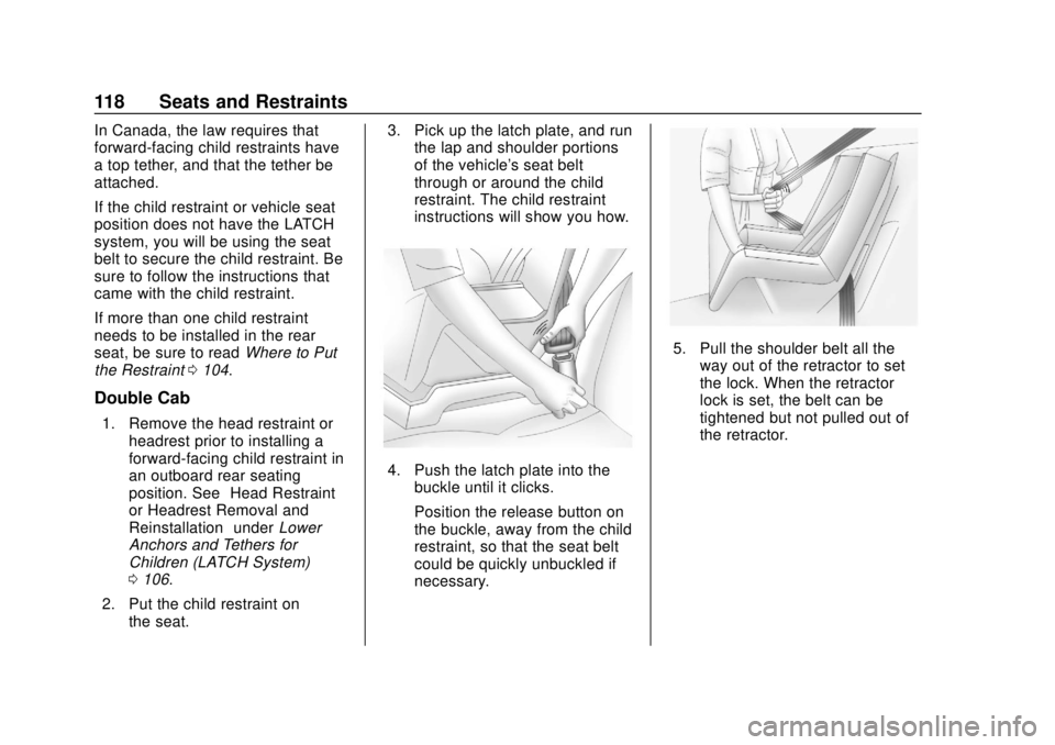 CHEVROLET SILVERADO 2019 Owners Manual Chevrolet Silverado Owner Manual (GMNA-Localizing-U.S./Canada/Mexico-
1500-11698642) - 2019 - CRC - 2/20/19
118 Seats and Restraints
In Canada, the law requires that
forward-facing child restraints ha CHEVROLET SILVERADO 2019 Owners Manual Chevrolet Silverado Owner Manual (GMNA-Localizing-U.S./Canada/Mexico-
1500-11698642) - 2019 - CRC - 2/20/19
118 Seats and Restraints
In Canada, the law requires that
forward-facing child restraints ha