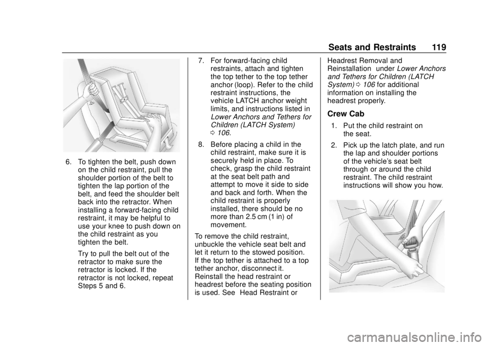 CHEVROLET SILVERADO 2019 Owners Manual Chevrolet Silverado Owner Manual (GMNA-Localizing-U.S./Canada/Mexico-
1500-11698642) - 2019 - CRC - 2/20/19
Seats and Restraints 119
6. To tighten the belt, push downon the child restraint, pull the
s CHEVROLET SILVERADO 2019 Owners Manual Chevrolet Silverado Owner Manual (GMNA-Localizing-U.S./Canada/Mexico-
1500-11698642) - 2019 - CRC - 2/20/19
Seats and Restraints 119
6. To tighten the belt, push downon the child restraint, pull the
s
