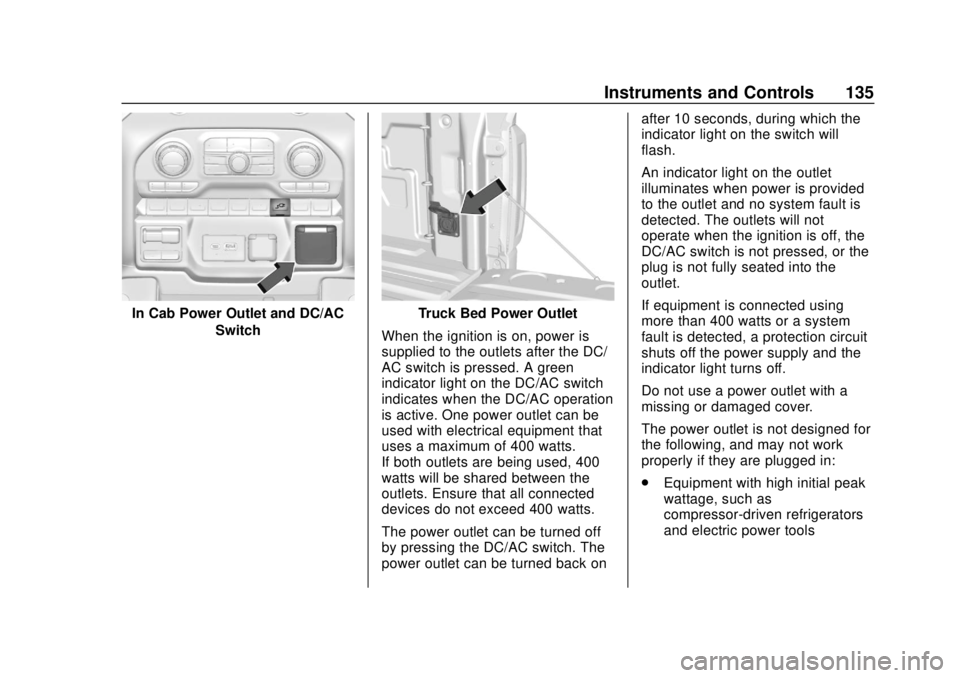 CHEVROLET SILVERADO 2019 Owners Manual Chevrolet Silverado Owner Manual (GMNA-Localizing-U.S./Canada/Mexico-
1500-11698642) - 2019 - CRC - 2/20/19
Instruments and Controls 135
In Cab Power Outlet and DC/ACSwitchTruck Bed Power Outlet
When CHEVROLET SILVERADO 2019 Owners Manual Chevrolet Silverado Owner Manual (GMNA-Localizing-U.S./Canada/Mexico-
1500-11698642) - 2019 - CRC - 2/20/19
Instruments and Controls 135
In Cab Power Outlet and DC/ACSwitchTruck Bed Power Outlet
When