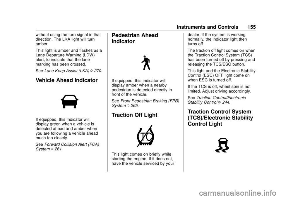 CHEVROLET SILVERADO 2019 Owners Manual Chevrolet Silverado Owner Manual (GMNA-Localizing-U.S./Canada/Mexico-
1500-11698642) - 2019 - CRC - 2/20/19
Instruments and Controls 155
without using the turn signal in that
direction. The LKA light CHEVROLET SILVERADO 2019 Owners Manual Chevrolet Silverado Owner Manual (GMNA-Localizing-U.S./Canada/Mexico-
1500-11698642) - 2019 - CRC - 2/20/19
Instruments and Controls 155
without using the turn signal in that
direction. The LKA light