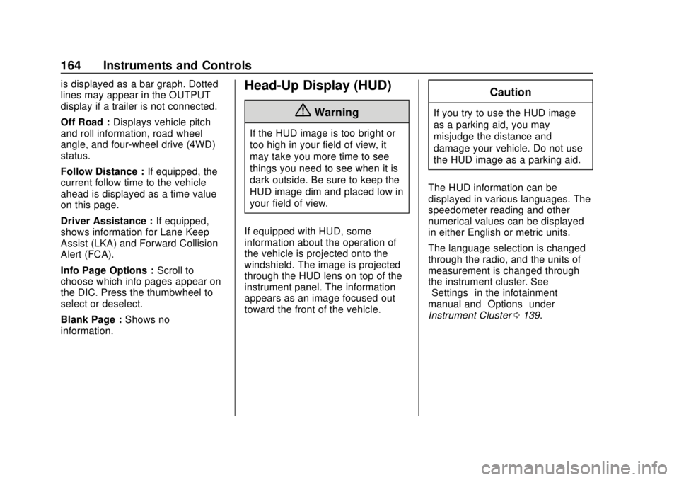 CHEVROLET SILVERADO 2019 Owners Manual Chevrolet Silverado Owner Manual (GMNA-Localizing-U.S./Canada/Mexico-
1500-11698642) - 2019 - CRC - 2/20/19
164 Instruments and Controls
is displayed as a bar graph. Dotted
lines may appear in the OUT CHEVROLET SILVERADO 2019 Owners Manual Chevrolet Silverado Owner Manual (GMNA-Localizing-U.S./Canada/Mexico-
1500-11698642) - 2019 - CRC - 2/20/19
164 Instruments and Controls
is displayed as a bar graph. Dotted
lines may appear in the OUT