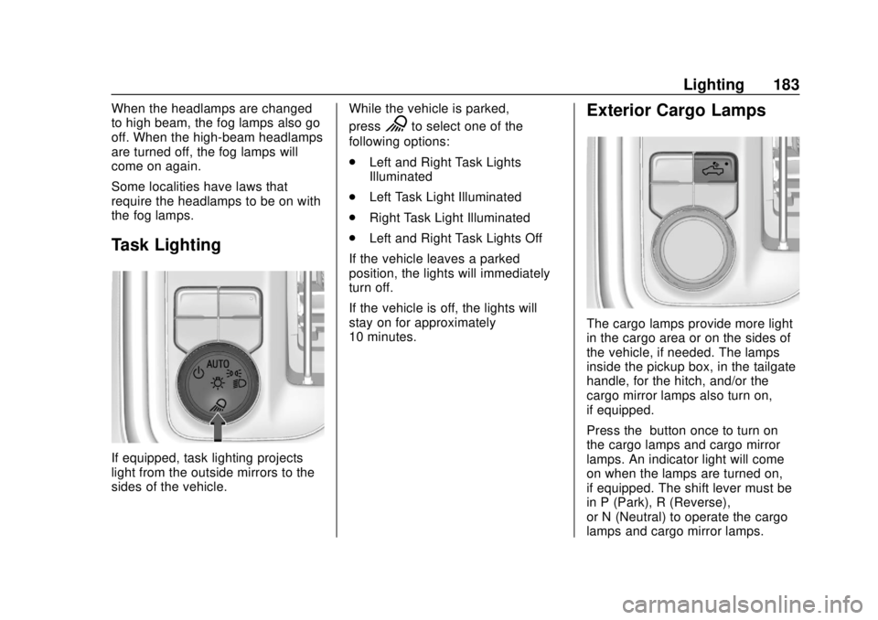 CHEVROLET SILVERADO 2019 Owners Manual Chevrolet Silverado Owner Manual (GMNA-Localizing-U.S./Canada/Mexico-
1500-11698642) - 2019 - CRC - 2/20/19
Lighting 183
When the headlamps are changed
to high beam, the fog lamps also go
off. When th CHEVROLET SILVERADO 2019 Owners Manual Chevrolet Silverado Owner Manual (GMNA-Localizing-U.S./Canada/Mexico-
1500-11698642) - 2019 - CRC - 2/20/19
Lighting 183
When the headlamps are changed
to high beam, the fog lamps also go
off. When th