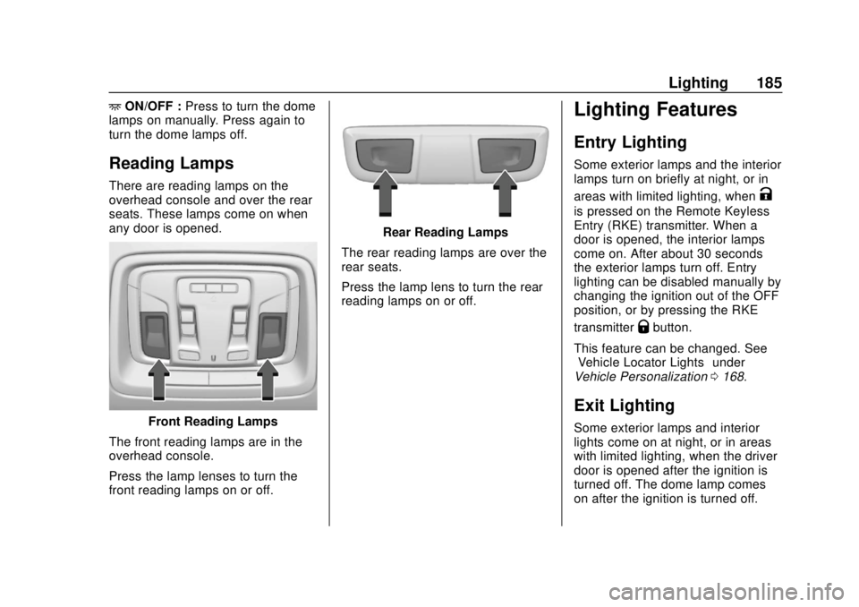 CHEVROLET SILVERADO 2019 Owners Manual Chevrolet Silverado Owner Manual (GMNA-Localizing-U.S./Canada/Mexico-
1500-11698642) - 2019 - CRC - 2/20/19
Lighting 185
+ON/OFF : Press to turn the dome
lamps on manually. Press again to
turn the dom CHEVROLET SILVERADO 2019 Owners Manual Chevrolet Silverado Owner Manual (GMNA-Localizing-U.S./Canada/Mexico-
1500-11698642) - 2019 - CRC - 2/20/19
Lighting 185
+ON/OFF : Press to turn the dome
lamps on manually. Press again to
turn the dom