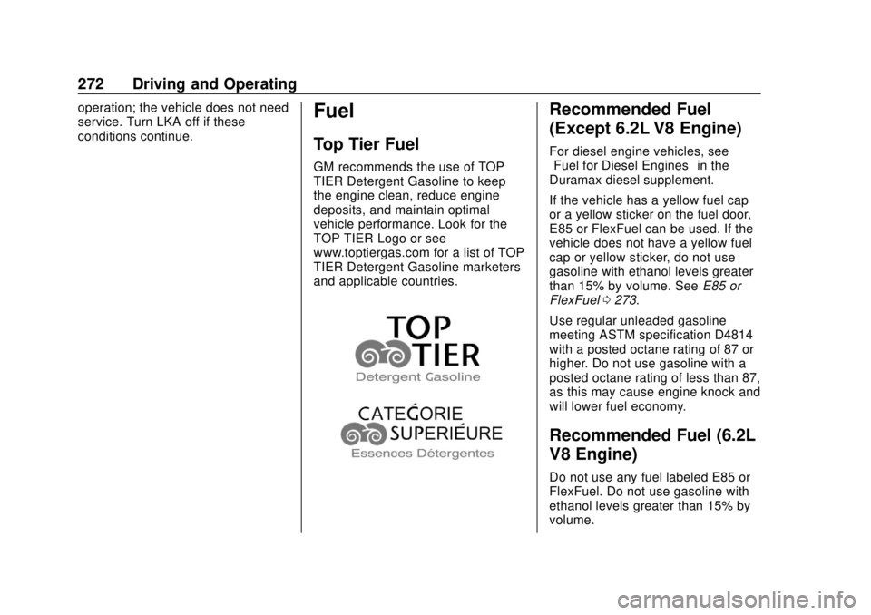 CHEVROLET SILVERADO 2019 Owners Manual Chevrolet Silverado Owner Manual (GMNA-Localizing-U.S./Canada/Mexico-
1500-11698642) - 2019 - CRC - 2/20/19
272 Driving and Operating
operation; the vehicle does not need
service. Turn LKA off if thes CHEVROLET SILVERADO 2019 Owners Manual Chevrolet Silverado Owner Manual (GMNA-Localizing-U.S./Canada/Mexico-
1500-11698642) - 2019 - CRC - 2/20/19
272 Driving and Operating
operation; the vehicle does not need
service. Turn LKA off if thes