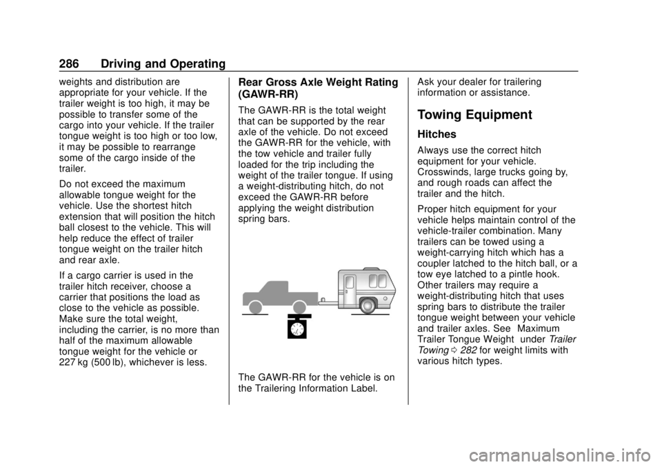 CHEVROLET SILVERADO 2019 Owners Manual Chevrolet Silverado Owner Manual (GMNA-Localizing-U.S./Canada/Mexico-
1500-11698642) - 2019 - CRC - 2/20/19
286 Driving and Operating
weights and distribution are
appropriate for your vehicle. If the
CHEVROLET SILVERADO 2019 Owners Manual Chevrolet Silverado Owner Manual (GMNA-Localizing-U.S./Canada/Mexico-
1500-11698642) - 2019 - CRC - 2/20/19
286 Driving and Operating
weights and distribution are
appropriate for your vehicle. If the