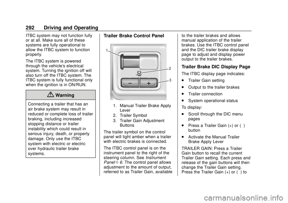 CHEVROLET SILVERADO 2019 Owners Manual Chevrolet Silverado Owner Manual (GMNA-Localizing-U.S./Canada/Mexico-
1500-11698642) - 2019 - CRC - 2/20/19
292 Driving and Operating
ITBC system may not function fully
or at all. Make sure all of the CHEVROLET SILVERADO 2019 Owners Manual Chevrolet Silverado Owner Manual (GMNA-Localizing-U.S./Canada/Mexico-
1500-11698642) - 2019 - CRC - 2/20/19
292 Driving and Operating
ITBC system may not function fully
or at all. Make sure all of the