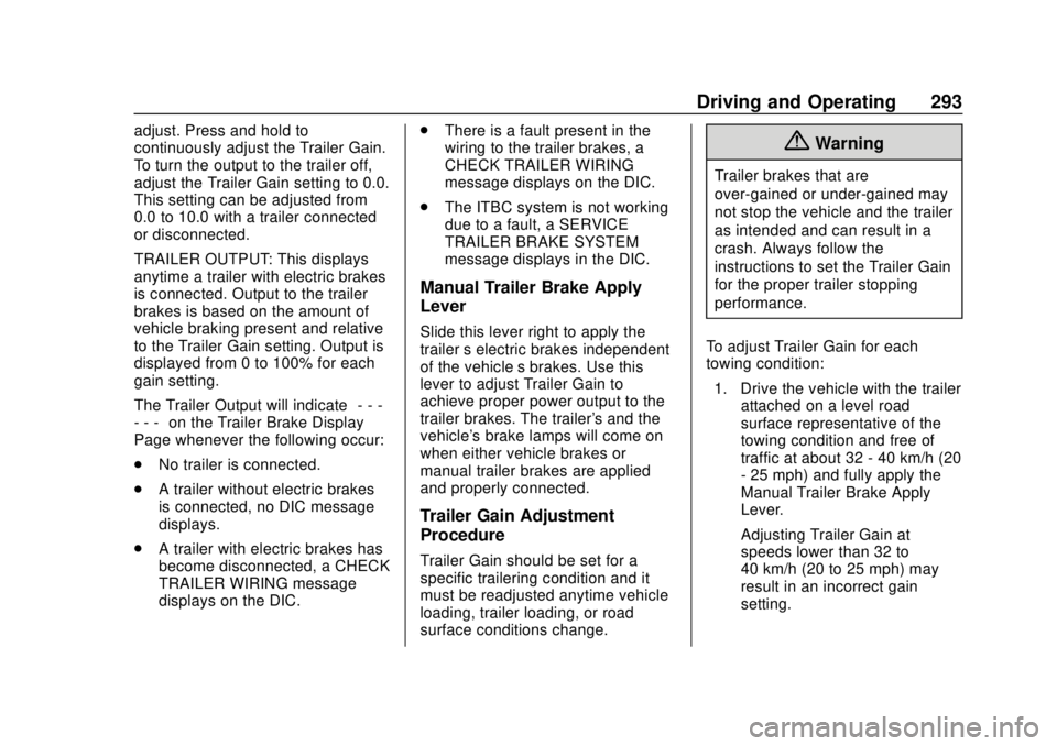 CHEVROLET SILVERADO 2019 Owners Manual Chevrolet Silverado Owner Manual (GMNA-Localizing-U.S./Canada/Mexico-
1500-11698642) - 2019 - CRC - 2/20/19
Driving and Operating 293
adjust. Press and hold to
continuously adjust the Trailer Gain.
To CHEVROLET SILVERADO 2019 Owners Manual Chevrolet Silverado Owner Manual (GMNA-Localizing-U.S./Canada/Mexico-
1500-11698642) - 2019 - CRC - 2/20/19
Driving and Operating 293
adjust. Press and hold to
continuously adjust the Trailer Gain.
To
