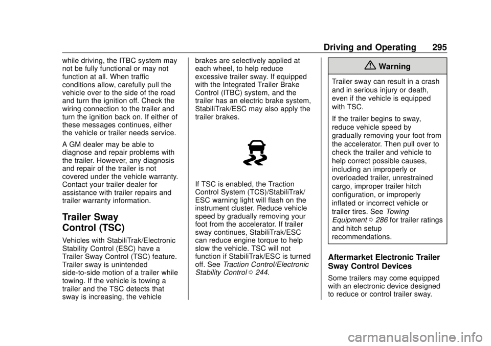 CHEVROLET SILVERADO 2019 Owners Manual Chevrolet Silverado Owner Manual (GMNA-Localizing-U.S./Canada/Mexico-
1500-11698642) - 2019 - CRC - 2/20/19
Driving and Operating 295
while driving, the ITBC system may
not be fully functional or may CHEVROLET SILVERADO 2019 Owners Manual Chevrolet Silverado Owner Manual (GMNA-Localizing-U.S./Canada/Mexico-
1500-11698642) - 2019 - CRC - 2/20/19
Driving and Operating 295
while driving, the ITBC system may
not be fully functional or may