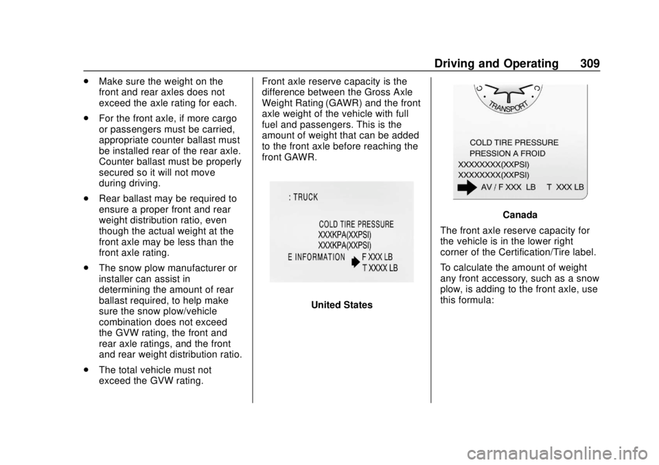 CHEVROLET SILVERADO 2019 Owners Manual Chevrolet Silverado Owner Manual (GMNA-Localizing-U.S./Canada/Mexico-
1500-11698642) - 2019 - CRC - 2/20/19
Driving and Operating 309
.Make sure the weight on the
front and rear axles does not
exceed CHEVROLET SILVERADO 2019 Owners Manual Chevrolet Silverado Owner Manual (GMNA-Localizing-U.S./Canada/Mexico-
1500-11698642) - 2019 - CRC - 2/20/19
Driving and Operating 309
.Make sure the weight on the
front and rear axles does not
exceed