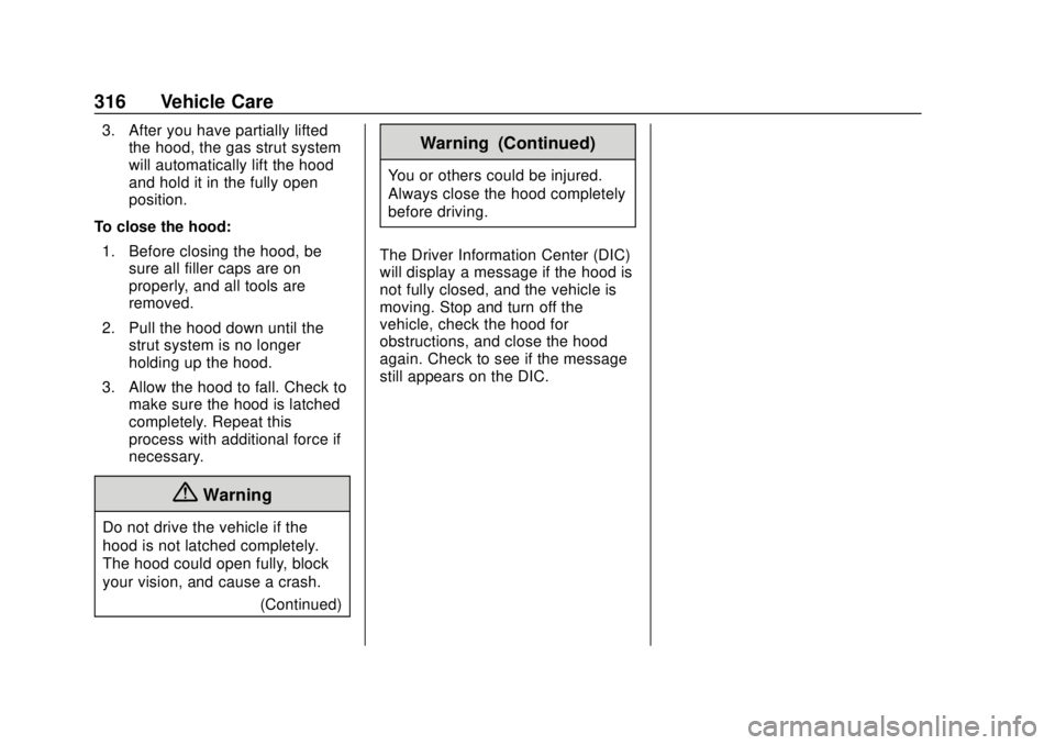 CHEVROLET SILVERADO 2019 Owners Manual Chevrolet Silverado Owner Manual (GMNA-Localizing-U.S./Canada/Mexico-
1500-11698642) - 2019 - CRC - 2/20/19
316 Vehicle Care
3. After you have partially liftedthe hood, the gas strut system
will autom CHEVROLET SILVERADO 2019 Owners Manual Chevrolet Silverado Owner Manual (GMNA-Localizing-U.S./Canada/Mexico-
1500-11698642) - 2019 - CRC - 2/20/19
316 Vehicle Care
3. After you have partially liftedthe hood, the gas strut system
will autom