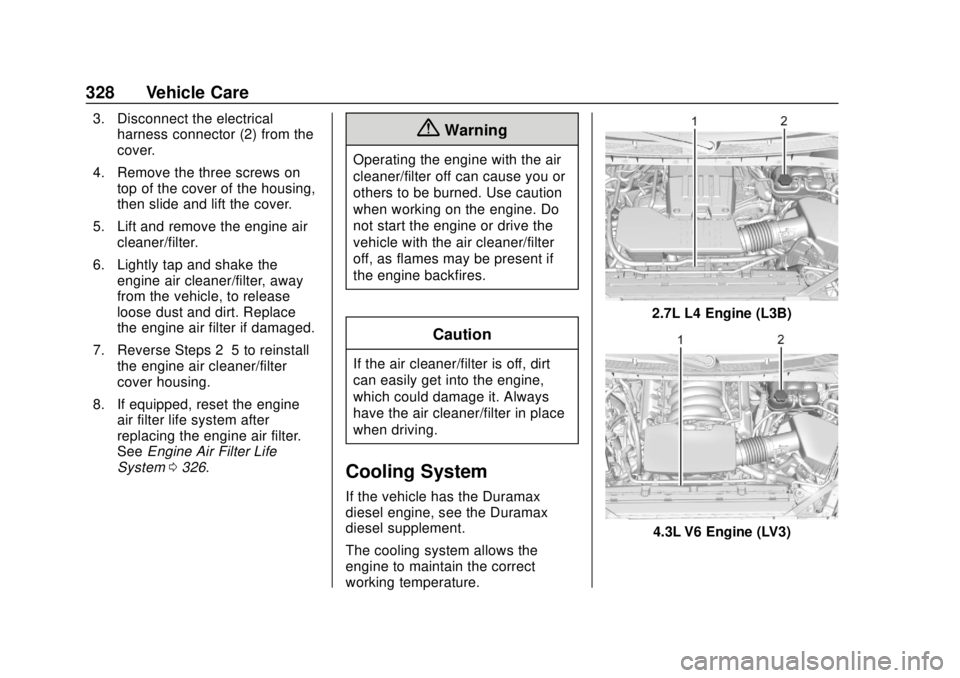 CHEVROLET SILVERADO 2019 Owners Manual Chevrolet Silverado Owner Manual (GMNA-Localizing-U.S./Canada/Mexico-
1500-11698642) - 2019 - CRC - 2/20/19
328 Vehicle Care
3. Disconnect the electricalharness connector (2) from the
cover.
4. Remove CHEVROLET SILVERADO 2019 Owners Manual Chevrolet Silverado Owner Manual (GMNA-Localizing-U.S./Canada/Mexico-
1500-11698642) - 2019 - CRC - 2/20/19
328 Vehicle Care
3. Disconnect the electricalharness connector (2) from the
cover.
4. Remove