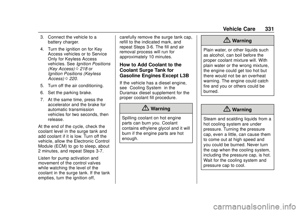 CHEVROLET SILVERADO 2019 Owners Manual Chevrolet Silverado Owner Manual (GMNA-Localizing-U.S./Canada/Mexico-
1500-11698642) - 2019 - CRC - 2/20/19
Vehicle Care 331
3. Connect the vehicle to abattery charger.
4. Turn the ignition on for Key CHEVROLET SILVERADO 2019 Owners Manual Chevrolet Silverado Owner Manual (GMNA-Localizing-U.S./Canada/Mexico-
1500-11698642) - 2019 - CRC - 2/20/19
Vehicle Care 331
3. Connect the vehicle to abattery charger.
4. Turn the ignition on for Key