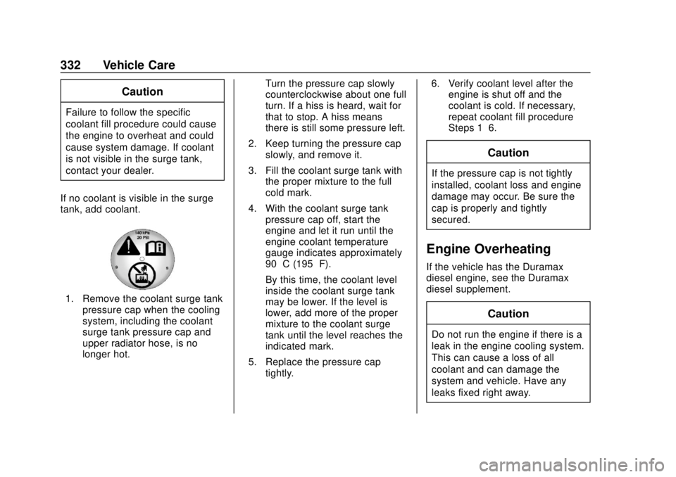 CHEVROLET SILVERADO 2019 Owners Manual Chevrolet Silverado Owner Manual (GMNA-Localizing-U.S./Canada/Mexico-
1500-11698642) - 2019 - CRC - 2/20/19
332 Vehicle Care
Caution
Failure to follow the specific
coolant fill procedure could cause
t CHEVROLET SILVERADO 2019 Owners Manual Chevrolet Silverado Owner Manual (GMNA-Localizing-U.S./Canada/Mexico-
1500-11698642) - 2019 - CRC - 2/20/19
332 Vehicle Care
Caution
Failure to follow the specific
coolant fill procedure could cause
t