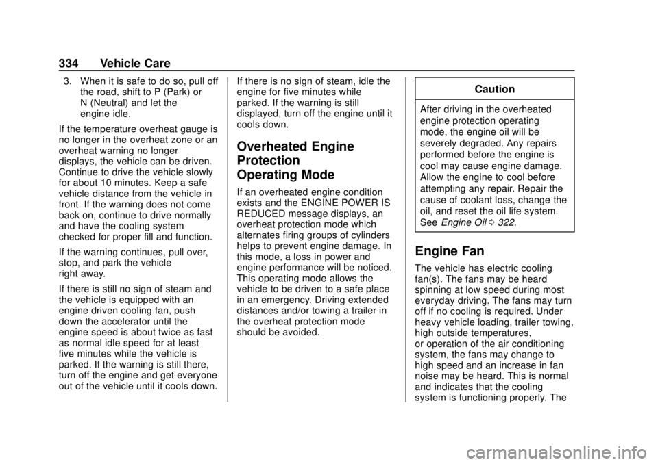 CHEVROLET SILVERADO 2019 Owners Manual Chevrolet Silverado Owner Manual (GMNA-Localizing-U.S./Canada/Mexico-
1500-11698642) - 2019 - CRC - 2/20/19
334 Vehicle Care
3. When it is safe to do so, pull offthe road, shift to P (Park) or
N (Neut CHEVROLET SILVERADO 2019 Owners Manual Chevrolet Silverado Owner Manual (GMNA-Localizing-U.S./Canada/Mexico-
1500-11698642) - 2019 - CRC - 2/20/19
334 Vehicle Care
3. When it is safe to do so, pull offthe road, shift to P (Park) or
N (Neut
