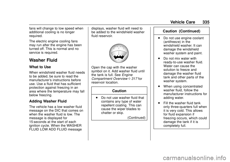 CHEVROLET SILVERADO 2019 Owners Manual Chevrolet Silverado Owner Manual (GMNA-Localizing-U.S./Canada/Mexico-
1500-11698642) - 2019 - CRC - 2/20/19
Vehicle Care 335
fans will change to low speed when
additional cooling is no longer
required CHEVROLET SILVERADO 2019 Owners Manual Chevrolet Silverado Owner Manual (GMNA-Localizing-U.S./Canada/Mexico-
1500-11698642) - 2019 - CRC - 2/20/19
Vehicle Care 335
fans will change to low speed when
additional cooling is no longer
required