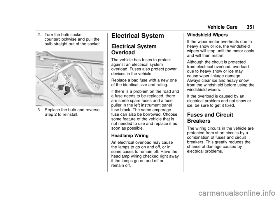 CHEVROLET SILVERADO 2019 Owners Manual Chevrolet Silverado Owner Manual (GMNA-Localizing-U.S./Canada/Mexico-
1500-11698642) - 2019 - CRC - 2/20/19
Vehicle Care 351
2. Turn the bulb socketcounterclockwise and pull the
bulb straight out of t CHEVROLET SILVERADO 2019 Owners Manual Chevrolet Silverado Owner Manual (GMNA-Localizing-U.S./Canada/Mexico-
1500-11698642) - 2019 - CRC - 2/20/19
Vehicle Care 351
2. Turn the bulb socketcounterclockwise and pull the
bulb straight out of t