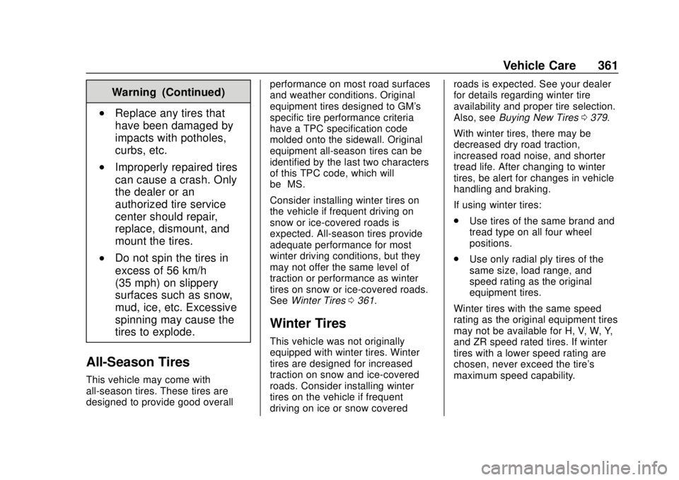 CHEVROLET SILVERADO 2019 Owners Manual Chevrolet Silverado Owner Manual (GMNA-Localizing-U.S./Canada/Mexico-
1500-11698642) - 2019 - CRC - 2/20/19
Vehicle Care 361
Warning (Continued)
.Replace any tires that
have been damaged by
impacts wi CHEVROLET SILVERADO 2019 Owners Manual Chevrolet Silverado Owner Manual (GMNA-Localizing-U.S./Canada/Mexico-
1500-11698642) - 2019 - CRC - 2/20/19
Vehicle Care 361
Warning (Continued)
.Replace any tires that
have been damaged by
impacts wi
