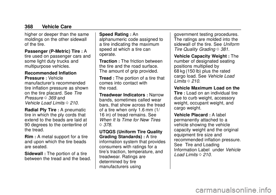 CHEVROLET SILVERADO 2019 Owners Manual Chevrolet Silverado Owner Manual (GMNA-Localizing-U.S./Canada/Mexico-
1500-11698642) - 2019 - CRC - 2/20/19
368 Vehicle Care
higher or deeper than the same
moldings on the other sidewall
of the tire.
CHEVROLET SILVERADO 2019 Owners Manual Chevrolet Silverado Owner Manual (GMNA-Localizing-U.S./Canada/Mexico-
1500-11698642) - 2019 - CRC - 2/20/19
368 Vehicle Care
higher or deeper than the same
moldings on the other sidewall
of the tire.