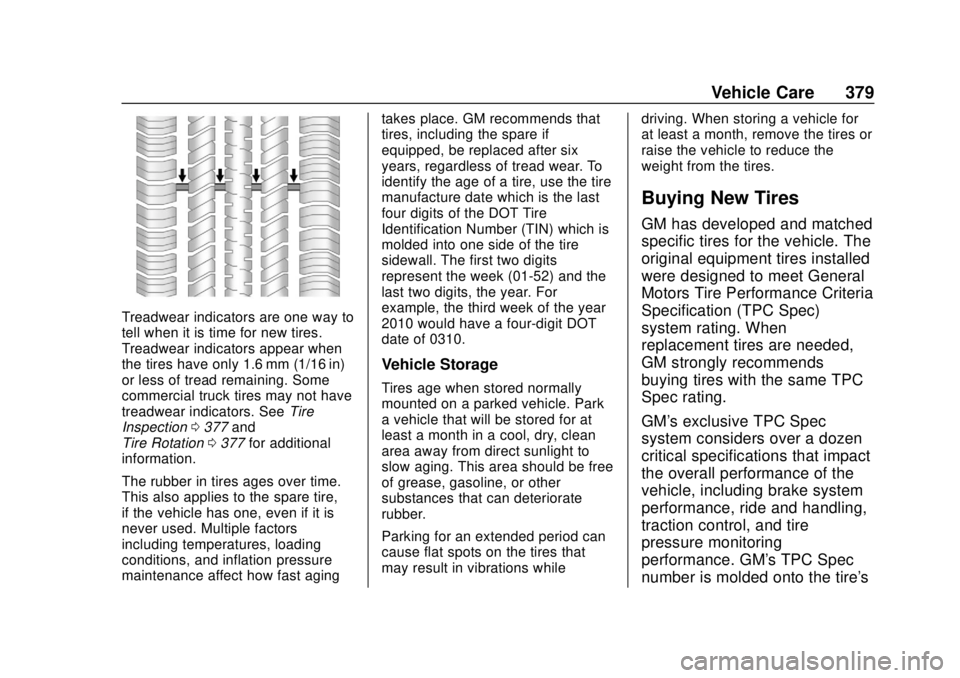 CHEVROLET SILVERADO 2019 Owners Manual Chevrolet Silverado Owner Manual (GMNA-Localizing-U.S./Canada/Mexico-
1500-11698642) - 2019 - CRC - 2/20/19
Vehicle Care 379
Treadwear indicators are one way to
tell when it is time for new tires.
Tre CHEVROLET SILVERADO 2019 Owners Manual Chevrolet Silverado Owner Manual (GMNA-Localizing-U.S./Canada/Mexico-
1500-11698642) - 2019 - CRC - 2/20/19
Vehicle Care 379
Treadwear indicators are one way to
tell when it is time for new tires.
Tre