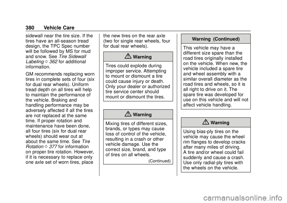 CHEVROLET SILVERADO 2019 Owners Manual Chevrolet Silverado Owner Manual (GMNA-Localizing-U.S./Canada/Mexico-
1500-11698642) - 2019 - CRC - 2/20/19
380 Vehicle Care
sidewall near the tire size. If the
tires have an all-season tread
design, CHEVROLET SILVERADO 2019 Owners Manual Chevrolet Silverado Owner Manual (GMNA-Localizing-U.S./Canada/Mexico-
1500-11698642) - 2019 - CRC - 2/20/19
380 Vehicle Care
sidewall near the tire size. If the
tires have an all-season tread
design,