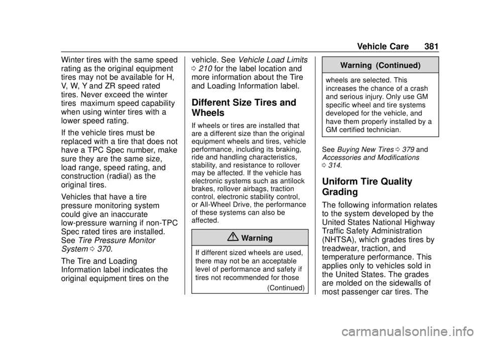 CHEVROLET SILVERADO 2019 Owners Manual Chevrolet Silverado Owner Manual (GMNA-Localizing-U.S./Canada/Mexico-
1500-11698642) - 2019 - CRC - 2/20/19
Vehicle Care 381
Winter tires with the same speed
rating as the original equipment
tires may CHEVROLET SILVERADO 2019 Owners Manual Chevrolet Silverado Owner Manual (GMNA-Localizing-U.S./Canada/Mexico-
1500-11698642) - 2019 - CRC - 2/20/19
Vehicle Care 381
Winter tires with the same speed
rating as the original equipment
tires may