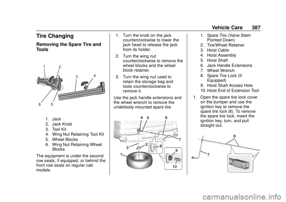 CHEVROLET SILVERADO 2019 Owners Manual Chevrolet Silverado Owner Manual (GMNA-Localizing-U.S./Canada/Mexico-
1500-11698642) - 2019 - CRC - 2/20/19
Vehicle Care 387
Tire Changing
Removing the Spare Tire and
Tools
1. Jack
2. Jack Knob
3. Too CHEVROLET SILVERADO 2019 Owners Manual Chevrolet Silverado Owner Manual (GMNA-Localizing-U.S./Canada/Mexico-
1500-11698642) - 2019 - CRC - 2/20/19
Vehicle Care 387
Tire Changing
Removing the Spare Tire and
Tools
1. Jack
2. Jack Knob
3. Too
