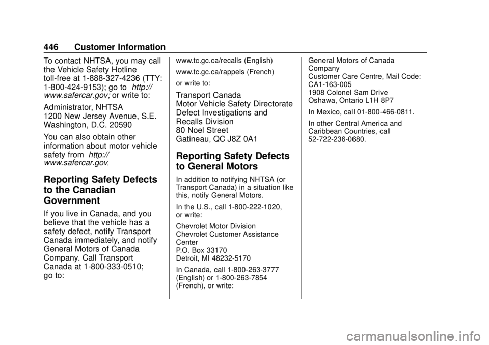 CHEVROLET SILVERADO 2019 Owners Manual Chevrolet Silverado Owner Manual (GMNA-Localizing-U.S./Canada/Mexico-
1500-11698642) - 2019 - CRC - 2/20/19
446 Customer Information
To contact NHTSA, you may call
the Vehicle Safety Hotline
toll-free CHEVROLET SILVERADO 2019 Owners Manual Chevrolet Silverado Owner Manual (GMNA-Localizing-U.S./Canada/Mexico-
1500-11698642) - 2019 - CRC - 2/20/19
446 Customer Information
To contact NHTSA, you may call
the Vehicle Safety Hotline
toll-free
