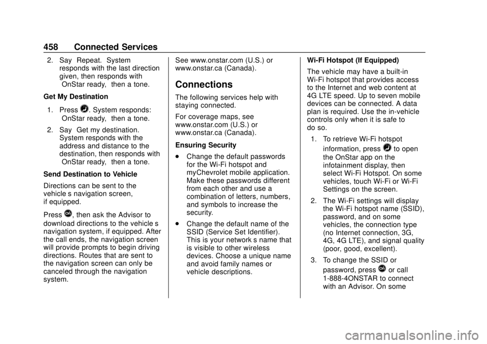 CHEVROLET SILVERADO 2019 Owners Manual Chevrolet Silverado Owner Manual (GMNA-Localizing-U.S./Canada/Mexico-
1500-11698642) - 2019 - CRC - 2/20/19
458 Connected Services
2. Say“Repeat.” System
responds with the last direction
given, th CHEVROLET SILVERADO 2019 Owners Manual Chevrolet Silverado Owner Manual (GMNA-Localizing-U.S./Canada/Mexico-
1500-11698642) - 2019 - CRC - 2/20/19
458 Connected Services
2. Say“Repeat.” System
responds with the last direction
given, th