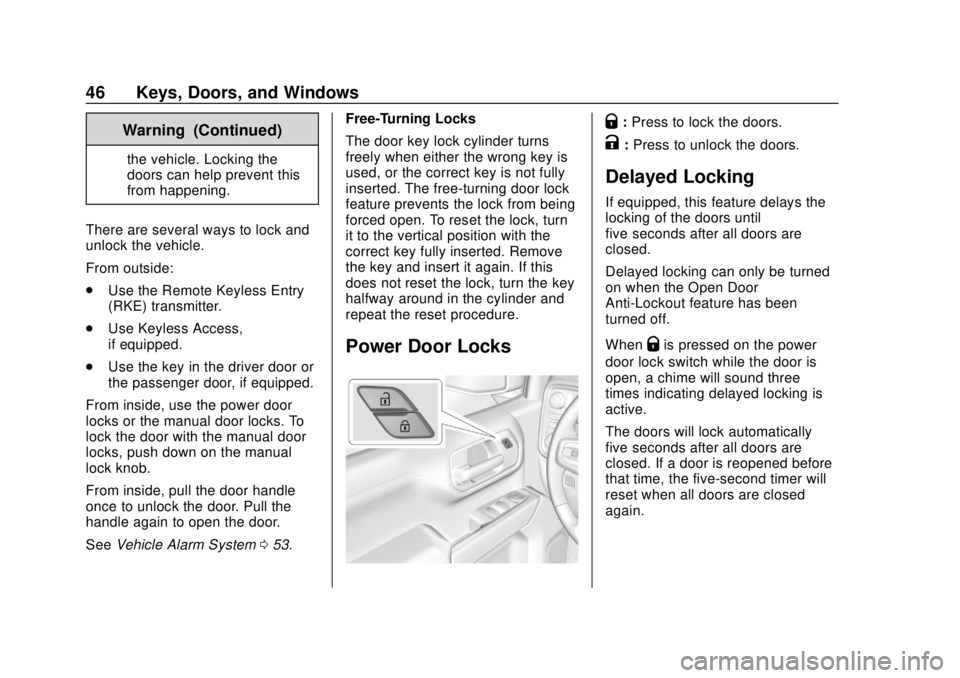 CHEVROLET SILVERADO 2019 Owners Manual Chevrolet Silverado Owner Manual (GMNA-Localizing-U.S./Canada/Mexico-
1500-11698642) - 2019 - CRC - 2/20/19
46 Keys, Doors, and Windows
Warning (Continued)
the vehicle. Locking the
doors can help prev CHEVROLET SILVERADO 2019 Owners Manual Chevrolet Silverado Owner Manual (GMNA-Localizing-U.S./Canada/Mexico-
1500-11698642) - 2019 - CRC - 2/20/19
46 Keys, Doors, and Windows
Warning (Continued)
the vehicle. Locking the
doors can help prev