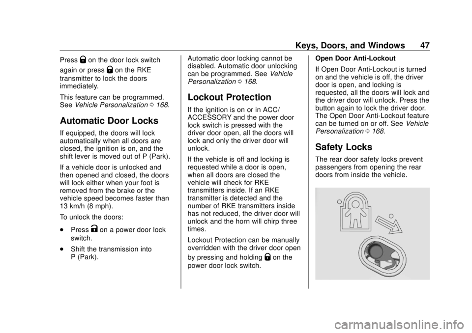 CHEVROLET SILVERADO 2019 Owners Manual Chevrolet Silverado Owner Manual (GMNA-Localizing-U.S./Canada/Mexico-
1500-11698642) - 2019 - CRC - 2/20/19
Keys, Doors, and Windows 47
PressQon the door lock switch
again or press
Qon the RKE
transmi CHEVROLET SILVERADO 2019 Owners Manual Chevrolet Silverado Owner Manual (GMNA-Localizing-U.S./Canada/Mexico-
1500-11698642) - 2019 - CRC - 2/20/19
Keys, Doors, and Windows 47
PressQon the door lock switch
again or press
Qon the RKE
transmi