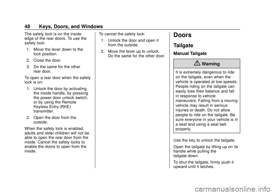 CHEVROLET SILVERADO 2019 Owners Manual Chevrolet Silverado Owner Manual (GMNA-Localizing-U.S./Canada/Mexico-
1500-11698642) - 2019 - CRC - 2/20/19
48 Keys, Doors, and Windows
The safety lock is on the inside
edge of the rear doors. To use CHEVROLET SILVERADO 2019 Owners Manual Chevrolet Silverado Owner Manual (GMNA-Localizing-U.S./Canada/Mexico-
1500-11698642) - 2019 - CRC - 2/20/19
48 Keys, Doors, and Windows
The safety lock is on the inside
edge of the rear doors. To use