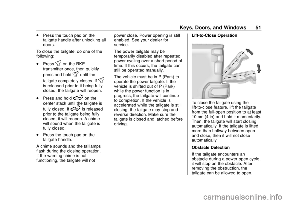 CHEVROLET SILVERADO 2019 Owners Manual Chevrolet Silverado Owner Manual (GMNA-Localizing-U.S./Canada/Mexico-
1500-11698642) - 2019 - CRC - 2/20/19
Keys, Doors, and Windows 51
.Press the touch pad on the
tailgate handle after unlocking all
CHEVROLET SILVERADO 2019 Owners Manual Chevrolet Silverado Owner Manual (GMNA-Localizing-U.S./Canada/Mexico-
1500-11698642) - 2019 - CRC - 2/20/19
Keys, Doors, and Windows 51
.Press the touch pad on the
tailgate handle after unlocking all