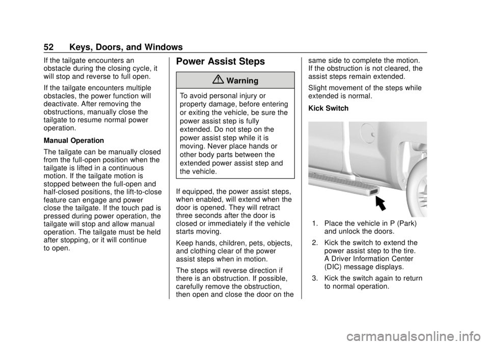 CHEVROLET SILVERADO 2019 Owners Manual Chevrolet Silverado Owner Manual (GMNA-Localizing-U.S./Canada/Mexico-
1500-11698642) - 2019 - CRC - 2/20/19
52 Keys, Doors, and Windows
If the tailgate encounters an
obstacle during the closing cycle, CHEVROLET SILVERADO 2019 Owners Manual Chevrolet Silverado Owner Manual (GMNA-Localizing-U.S./Canada/Mexico-
1500-11698642) - 2019 - CRC - 2/20/19
52 Keys, Doors, and Windows
If the tailgate encounters an
obstacle during the closing cycle,