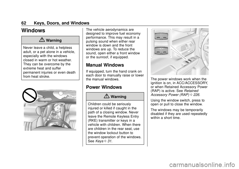 CHEVROLET SILVERADO 2019 Owners Manual Chevrolet Silverado Owner Manual (GMNA-Localizing-U.S./Canada/Mexico-
1500-11698642) - 2019 - CRC - 2/20/19
62 Keys, Doors, and Windows
Windows
{Warning
Never leave a child, a helpless
adult, or a pet CHEVROLET SILVERADO 2019 Owners Manual Chevrolet Silverado Owner Manual (GMNA-Localizing-U.S./Canada/Mexico-
1500-11698642) - 2019 - CRC - 2/20/19
62 Keys, Doors, and Windows
Windows
{Warning
Never leave a child, a helpless
adult, or a pet