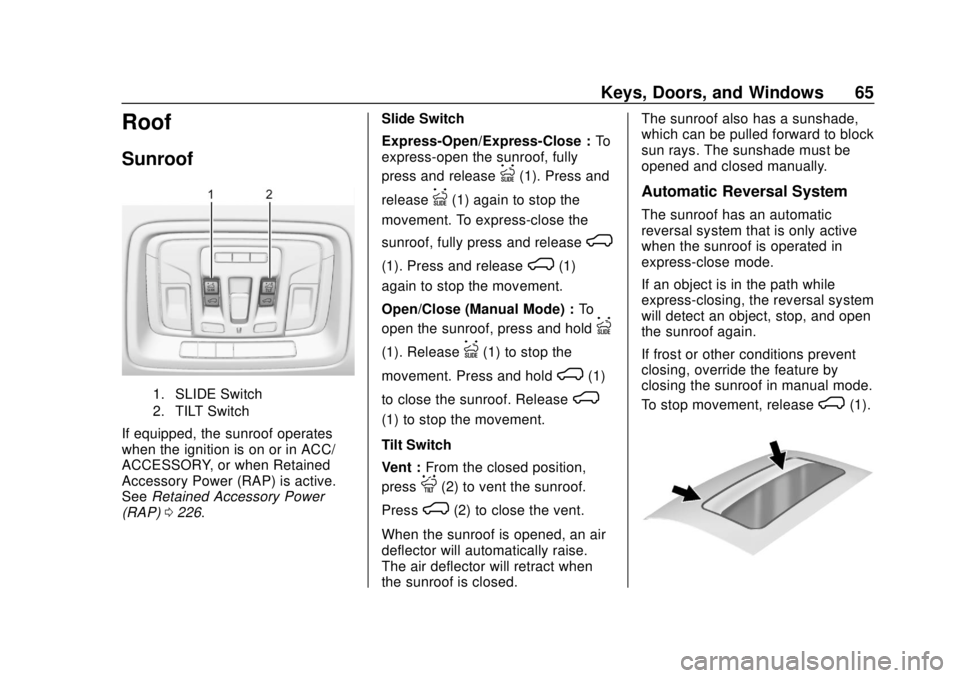 CHEVROLET SILVERADO 2019 Owners Manual Chevrolet Silverado Owner Manual (GMNA-Localizing-U.S./Canada/Mexico-
1500-11698642) - 2019 - CRC - 2/20/19
Keys, Doors, and Windows 65
Roof
Sunroof
1. SLIDE Switch
2. TILT Switch
If equipped, the sun CHEVROLET SILVERADO 2019 Owners Manual Chevrolet Silverado Owner Manual (GMNA-Localizing-U.S./Canada/Mexico-
1500-11698642) - 2019 - CRC - 2/20/19
Keys, Doors, and Windows 65
Roof
Sunroof
1. SLIDE Switch
2. TILT Switch
If equipped, the sun