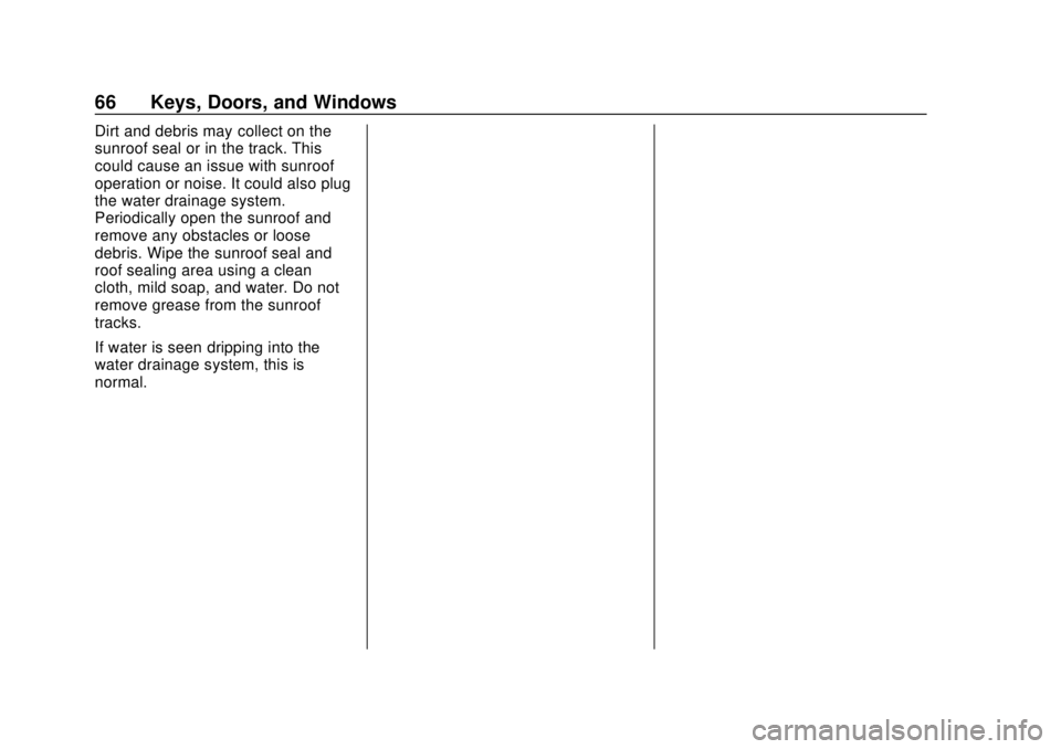 CHEVROLET SILVERADO 2019  Owners Manual Chevrolet Silverado Owner Manual (GMNA-Localizing-U.S./Canada/Mexico-
1500-11698642) - 2019 - CRC - 2/20/19
66 Keys, Doors, and Windows
Dirt and debris may collect on the
sunroof seal or in the track.