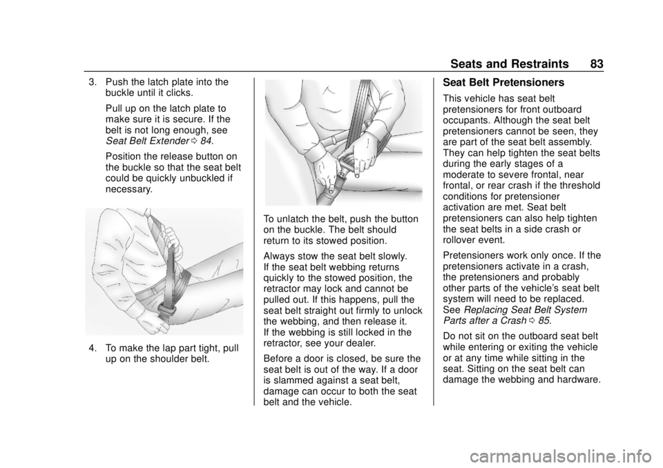 CHEVROLET SILVERADO 2019 Owners Manual Chevrolet Silverado Owner Manual (GMNA-Localizing-U.S./Canada/Mexico-
1500-11698642) - 2019 - CRC - 2/20/19
Seats and Restraints 83
3. Push the latch plate into thebuckle until it clicks.
Pull up on t CHEVROLET SILVERADO 2019 Owners Manual Chevrolet Silverado Owner Manual (GMNA-Localizing-U.S./Canada/Mexico-
1500-11698642) - 2019 - CRC - 2/20/19
Seats and Restraints 83
3. Push the latch plate into thebuckle until it clicks.
Pull up on t