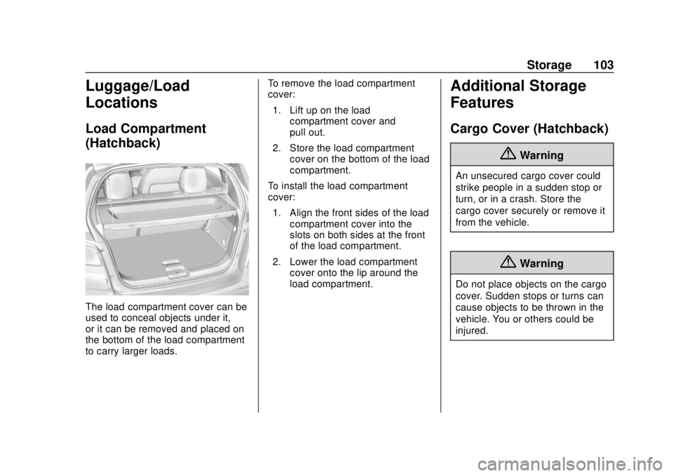 CHEVROLET SONIC 2019  Owners Manual Chevrolet Sonic Owner Manual (GMNA-Localizing-U.S./Canada-12461769) -
2019 - crc - 5/21/18
Storage 103
Luggage/Load
Locations
Load Compartment
(Hatchback)
The load compartment cover can be
used to con
