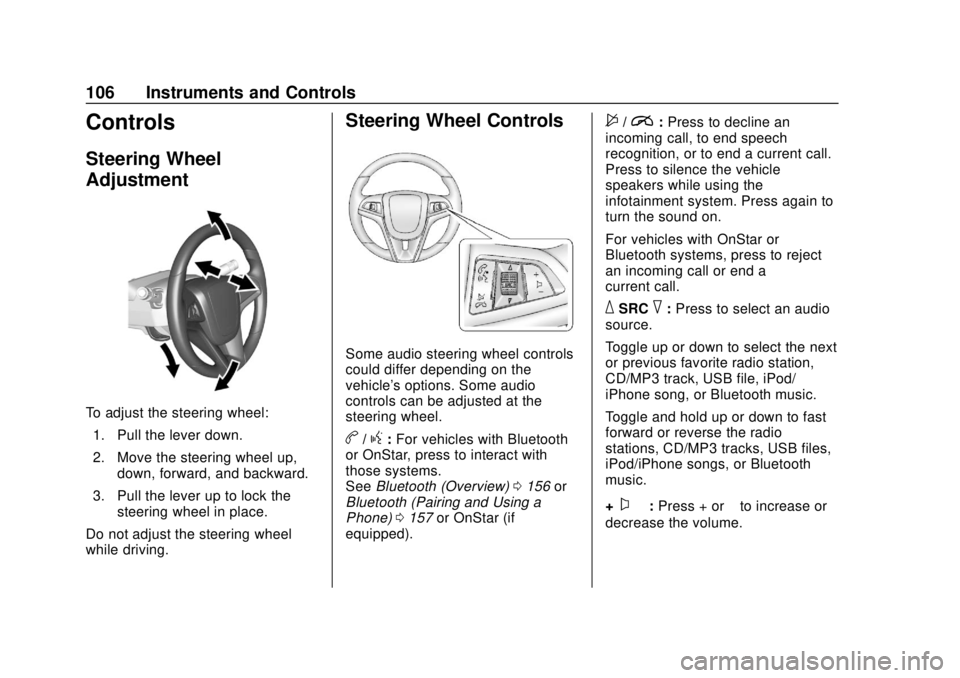 CHEVROLET SONIC 2019  Owners Manual Chevrolet Sonic Owner Manual (GMNA-Localizing-U.S./Canada-12461769) -
2019 - crc - 5/21/18
106 Instruments and Controls
Controls
Steering Wheel
Adjustment
To adjust the steering wheel:1. Pull the leve